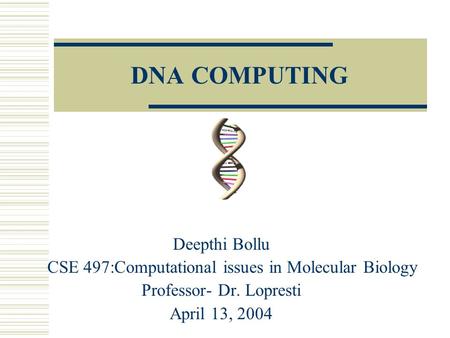 DNA COMPUTING Deepthi Bollu