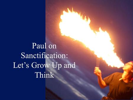 Paul on Sanctification: Let’s Grow Up and Think. Vv1-5: Five Questions 1.Who? Attention-Getting Question 2.How? Main Question 3.To What Extent? Follow-on.