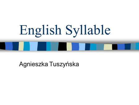 English Syllable Agnieszka Tuszyńska. Outline n Two representations of the English three consonant onset –Tree representation –Table of transitions n.