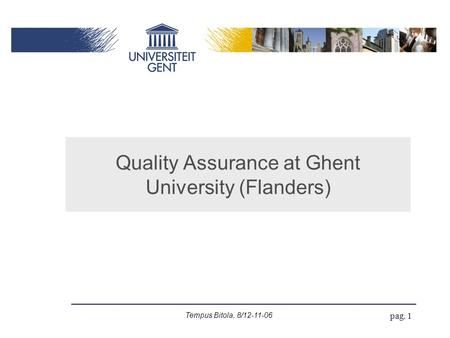 Tempus Bitola, 8/12-11-06 pag. 1 Quality Assurance at Ghent University (Flanders)