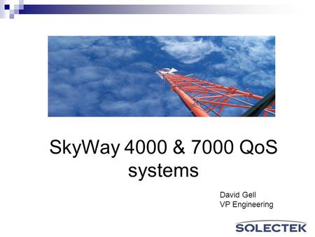SkyWay 4000 & 7000 QoS systems David Gell VP Engineering.