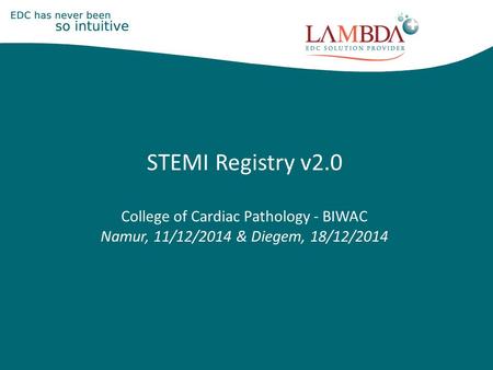 STEMI Registry v2.0 College of Cardiac Pathology - BIWAC Namur, 11/12/2014 & Diegem, 18/12/2014.