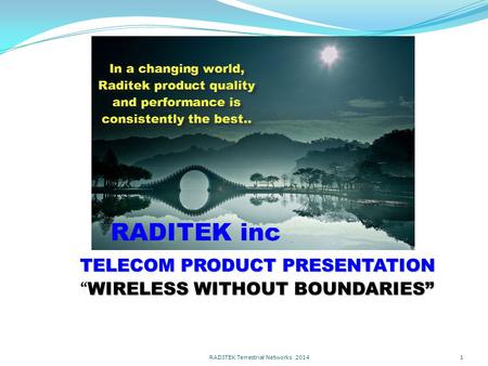 TELECOM PRODUCT PRESENTATION “WIRELESS WITHOUT BOUNDARIES” RADITEK Terrestrial Networks 2014 1.