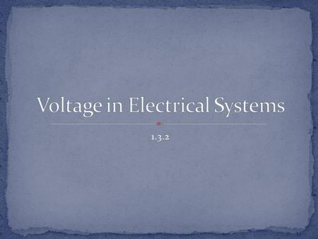 1.3.2. Define electric potential, or voltage. Differentiate between AC and DC. Identify the most common source of DC voltage. Describe how to connect.