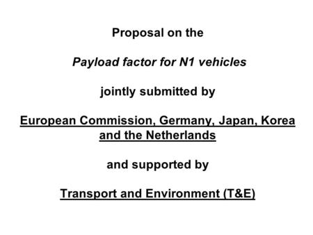 Proposal on the Payload factor for N1 vehicles jointly submitted by European Commission, Germany, Japan, Korea and the Netherlands and supported by Transport.
