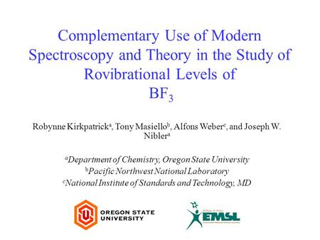 Complementary Use of Modern Spectroscopy and Theory in the Study of Rovibrational Levels of BF 3 Robynne Kirkpatrick a, Tony Masiello b, Alfons Weber c,