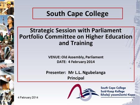 South Cape College Strategic Session with Parliament Portfolio Committee on Higher Education and Training VENUE: Old Assembly, Parliament DATE: 4 February.