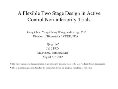 A Flexible Two Stage Design in Active Control Non-inferiority Trials Gang Chen, Yong-Cheng Wang, and George Chi † Division of Biometrics I, CDER, FDA Qing.