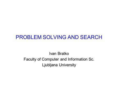 PROBLEM SOLVING AND SEARCH