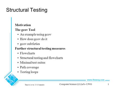 Computer Science 2212a/b - UWO1 Structural Testing Motivation The gcov Tool An example using gcov How does gcov do it gcov subtleties Further structural.