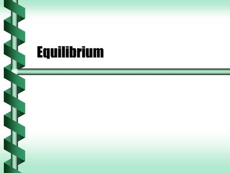Equilibrium. Zero Net Force  Most objects we encounter are not accelerating.  These objects are following the law of inertia. The net force is zeroThe.