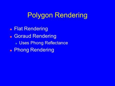 Polygon Rendering Flat Rendering Goraud Rendering Uses Phong Reflectance Phong Rendering.