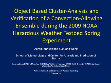 Object Based Cluster-Analysis and Verification of a Convection-Allowing Ensemble during the 2009 NOAA Hazardous Weather Testbed Spring Experiment Aaron.