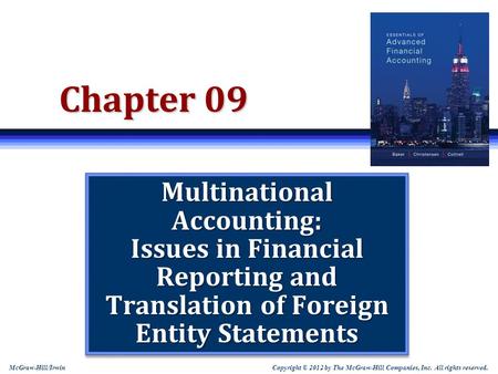 Chapter 09 Multinational Accounting: Issues in Financial Reporting and Translation of Foreign Entity Statements Note: Students sometimes like to print.