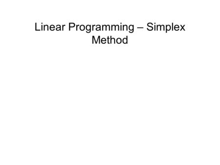 Linear Programming – Simplex Method