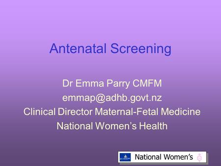 Antenatal Screening Dr Emma Parry CMFM