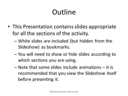 Outline This Presentation contains slides appropriate for all the sections of the activity. – White slides are included (but hidden from the Slideshow)