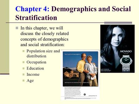 Chapter 4: Demographics and Social Stratification In this chapter, we will discuss the closely related concepts of demographics and social stratification: