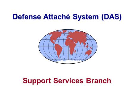 Support Services Branch Defense Attaché System (DAS)