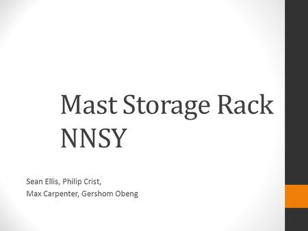 Mast Storage Rack NNSY Sean Ellis, Philip Crist, Max Carpenter, Gershom Obeng.