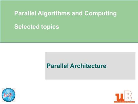 Parallel Algorithms and Computing Selected topics Parallel Architecture.