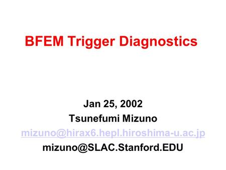 BFEM Trigger Diagnostics Jan 25, 2002 Tsunefumi Mizuno