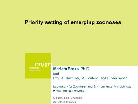 National Institute for Public Health and the Environment Priority setting of emerging zoonoses Marieta Braks, Ph.D. and Prof. A. Havelaar, M. Toutenel.