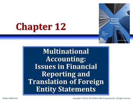 Chapter 12 Multinational Accounting: Issues in Financial Reporting and Translation of Foreign Entity Statements Note: Students sometimes like to print.