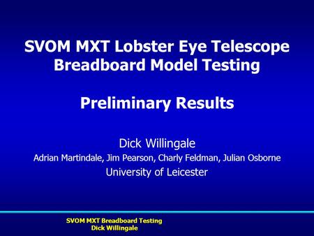 SVOM MXT Lobster Eye Telescope Breadboard Model Testing Preliminary Results Dick Willingale Adrian Martindale, Jim Pearson, Charly Feldman, Julian Osborne.
