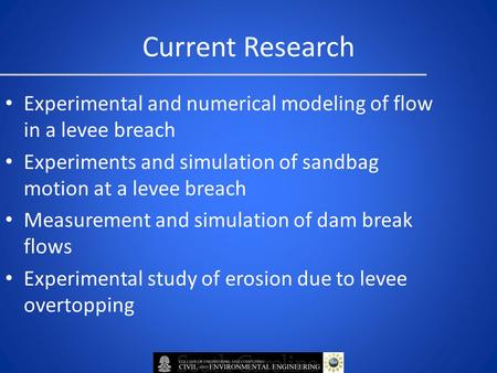 Current Research Experimental and numerical modeling of flow in a levee breach Experiments and simulation of sandbag motion at a levee breach Measurement.