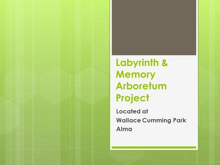 Labyrinth & Memory Arboretum Project Located at Wallace Cumming Park Alma.