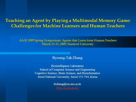 Teaching an Agent by Playing a Multimodal Memory Game: Challenges for Machine Learners and Human Teachers AAAI 2009 Spring Symposium: Agents that Learn.