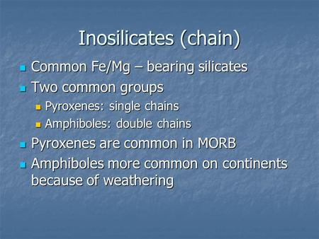 Inosilicates (chain) Common Fe/Mg – bearing silicates