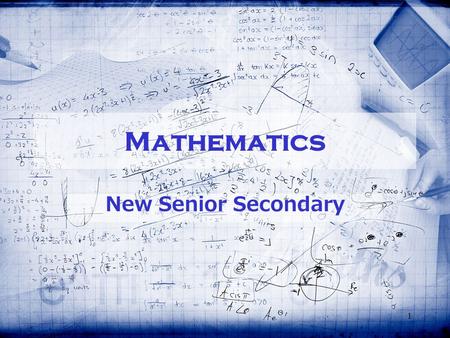 1 Mathematics New Senior Secondary. 2 Mathematics Curriculum (S4-6) Module 1 Calculus and Statistics Module 1 Calculus and Statistics Module 2 Algebra.