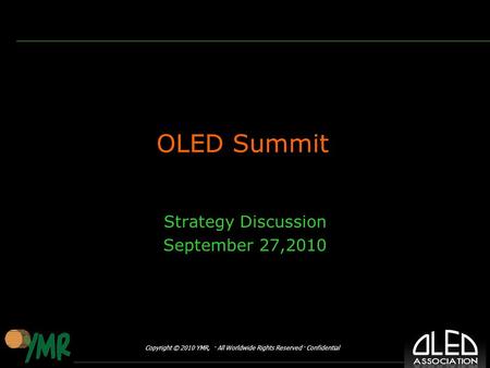 Copyright © 2010 YMR, · All Worldwide Rights Reserved · Confidential OLED Summit Strategy Discussion September 27,2010.