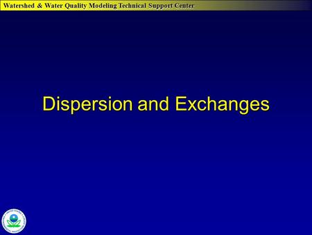 Watershed & Water Quality Modeling Technical Support Center Dispersion and Exchanges.