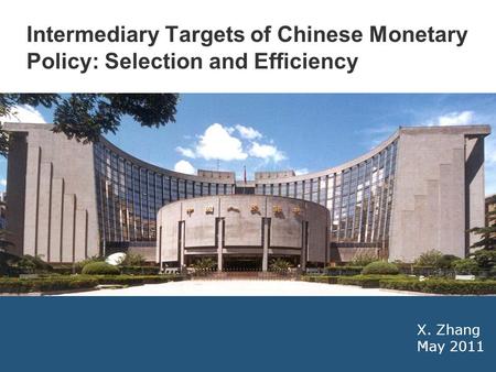 1 X. Zhang May 2011 Intermediary Targets of Chinese Monetary Policy: Selection and Efficiency.