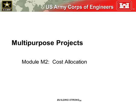 Multipurpose Projects Module M2: Cost Allocation BU ILDING STRONG SM.