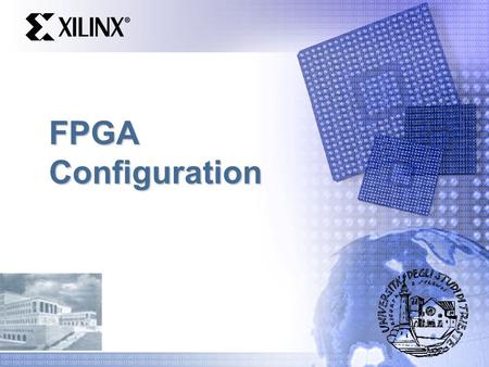 FPGA Configuration. Introduction What is configuration? – Process for loading data into the FPGA Configuration Data Source Configuration Data Source FPGA.