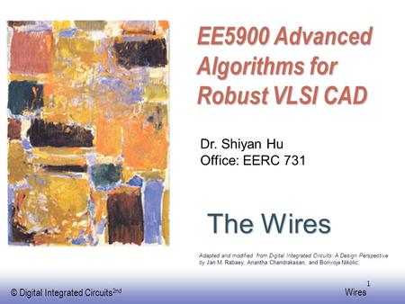 EE141 © Digital Integrated Circuits 2nd Wires 1 The Wires Dr. Shiyan Hu Office: EERC 731 Adapted and modified from Digital Integrated Circuits: A Design.