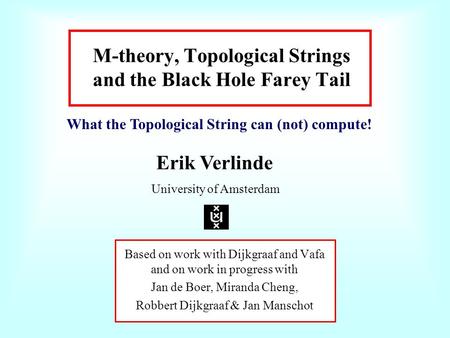 M-theory, Topological Strings and the Black Hole Farey Tail Based on work with Dijkgraaf and Vafa and on work in progress with Jan de Boer, Miranda Cheng,