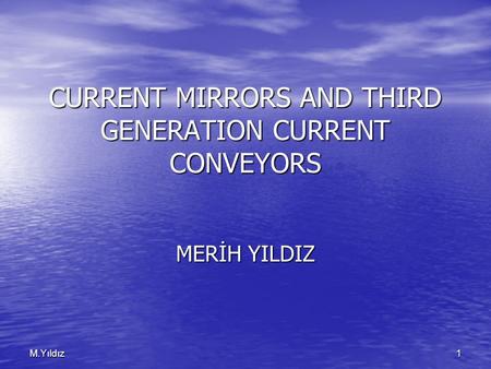1M.Yıldız CURRENT MIRRORS AND THIRD GENERATION CURRENT CONVEYORS MERİH YILDIZ.