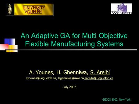 1 An Adaptive GA for Multi Objective Flexible Manufacturing Systems A. Younes, H. Ghenniwa, S. Areibi uoguelph.ca.