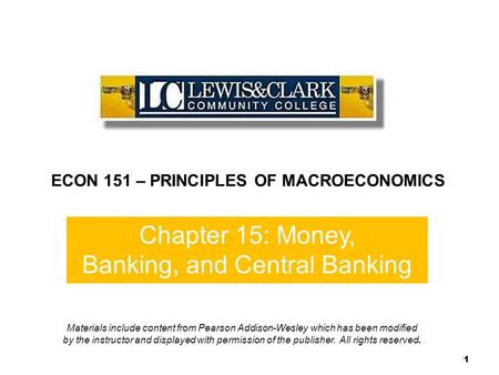 11 Chapter 15: Money, Banking, and Central Banking 1 ECON 151 – PRINCIPLES OF MACROECONOMICS Materials include content from Pearson Addison-Wesley which.
