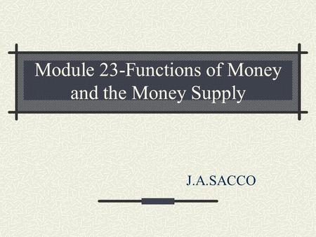 Module 23-Functions of Money and the Money Supply