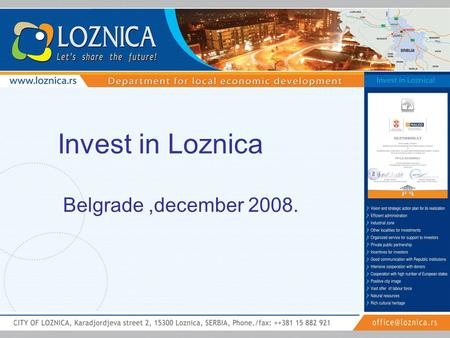 Invest in Loznica Belgrade,december 2008.. LOCALITY: 44°33’ N,19°14’ E POPULATION-90.340 residents (94,1 homogenous Serbian population)