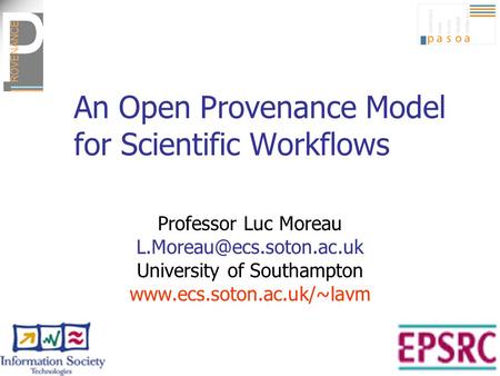 An Open Provenance Model for Scientific Workflows Professor Luc Moreau University of Southampton