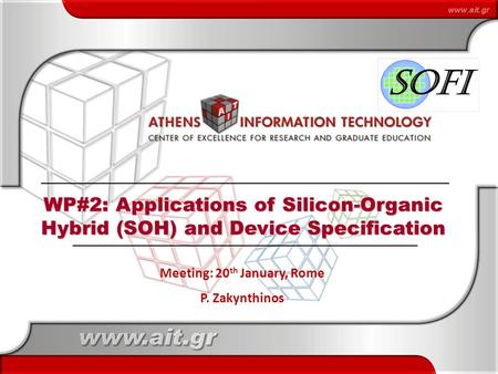 1 Meeting: 20 th January, Rome P. Zakynthinos WP#2: Applications of Silicon-Organic Hybrid (SOH) and Device Specification.
