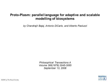 Proto-Plasm: parallel language for adaptive and scalable modelling of biosystems by Chandrajit Bajaj, Antonio DiCarlo, and Alberto Paoluzzi Philosophical.