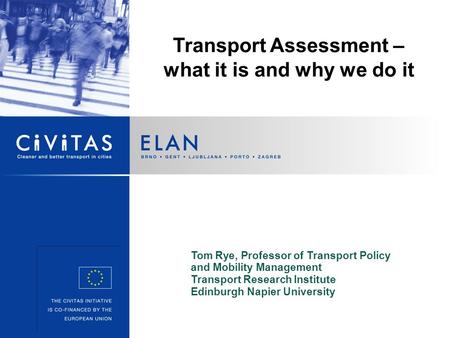 Transport Assessment – what it is and why we do it Tom Rye, Professor of Transport Policy and Mobility Management Transport Research Institute Edinburgh.